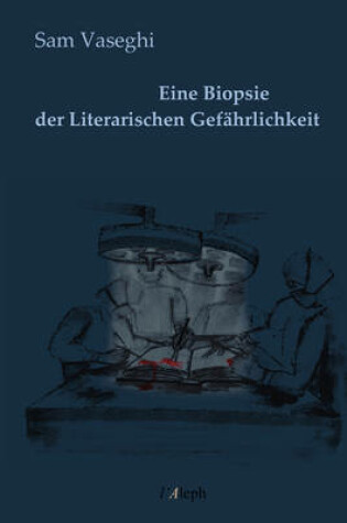 Cover of Eine Biopsie der Literarischen Gefahrlichkeit