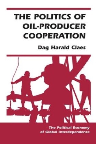 Cover of The Politics Of Oil-producer Cooperation