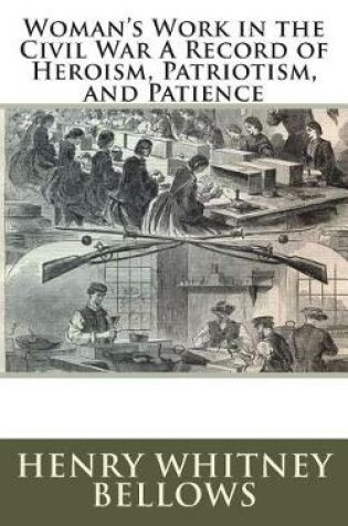 Cover of Woman's Work in the Civil War a Record of Heroism, Patriotism, and Patience