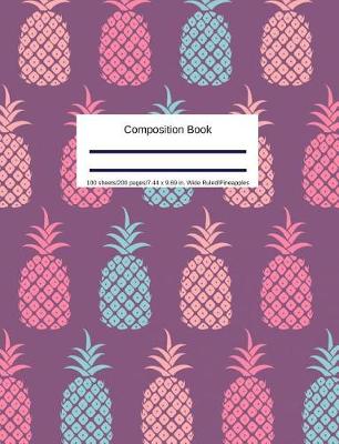 Book cover for Composition Book 100 Sheets/200 Pages/7.44 X 9.69 In. Wide Ruled/ Pineapples