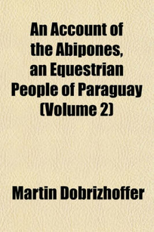 Cover of An Account of the Abipones, an Equestrian People of Paraguay (Volume 2)