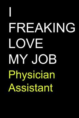 Book cover for I Freaking Love My Job Physician Assistant