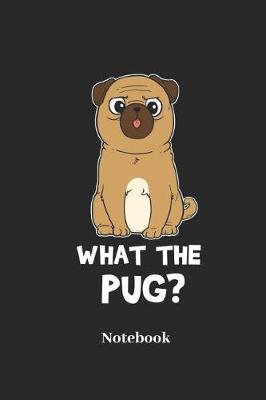 Book cover for What the Pug? Notebook