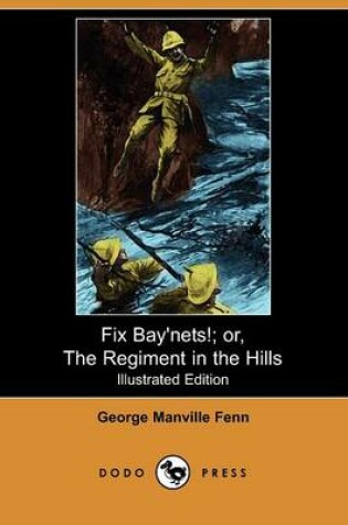 Cover of Fix Bay'nets; Or, the Regiment in the Hills(Dodo Press)