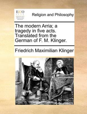 Book cover for The Modern Arria; A Tragedy in Five Acts. Translated from the German of F. M. Klinger.