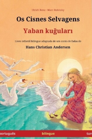 Cover of Os Cisnes Selvagens - Yaban kuğuları (portugu�s - turco)