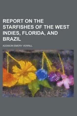 Cover of Report on the Starfishes of the West Indies, Florida, and Brazil