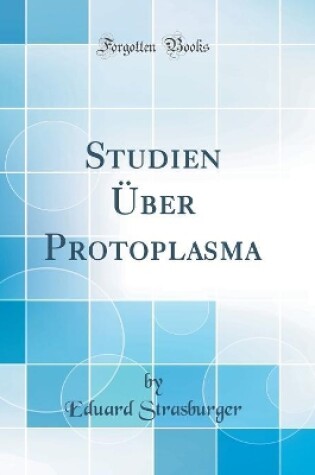 Cover of Studien Über Protoplasma (Classic Reprint)