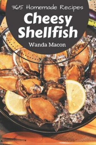 Cover of 365 Homemade Cheesy Shellfish Recipes