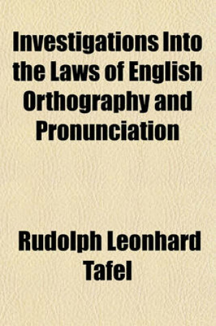 Cover of Investigations Into the Laws of English Orthography and Pronunciation