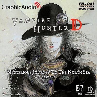 Book cover for Vampire Hunter D: Volume 7 - Mysterious Journey to the North Sea, Part One [Dramatized Adaptation]