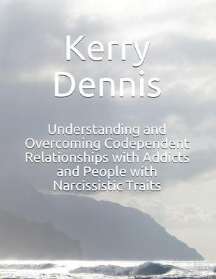 Cover of Understanding and Overcoming Codependent Relationships with Addicts and People with Narcissistic Traits