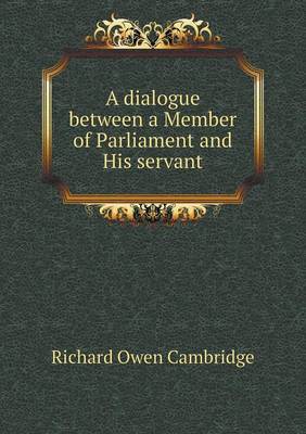 Book cover for A dialogue between a Member of Parliament and His servant