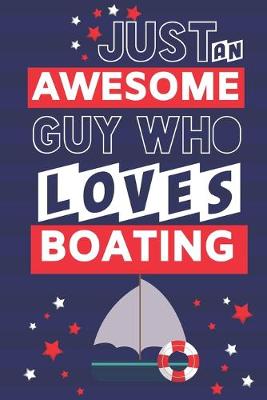 Book cover for Just an Awesome Guy Who Loves Boating