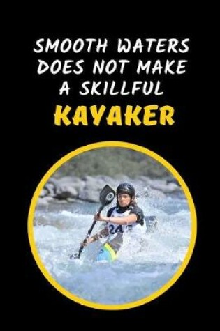 Cover of Smooth Waters Does Not Make A Skillful Kayaker