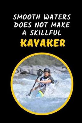 Book cover for Smooth Waters Does Not Make A Skillful Kayaker
