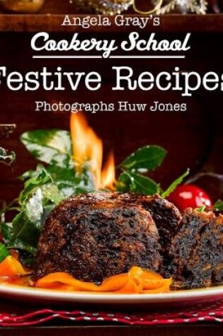 Cover of Angela Gray's Cookery School: Festive Recipes