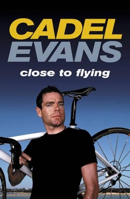 Book cover for Cadel Evans: Close to Flying