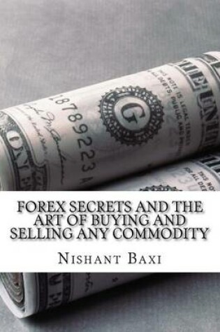 Cover of Forex Secrets and the Art of Buying and Selling Any Commodity