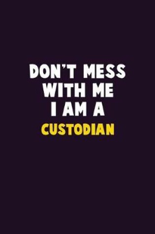 Cover of Don't Mess With Me, I Am A Custodian