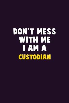 Book cover for Don't Mess With Me, I Am A Custodian