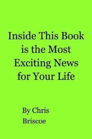 Cover of Inside This Book is the Most Exciting News for Your Life