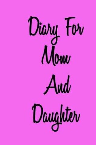 Cover of Diary For Mom And Daughter