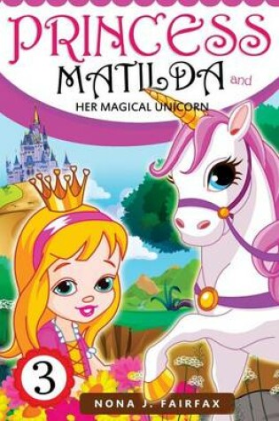 Cover of Princess Matilda and her Magical Unicorn Book 3