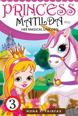 Cover of Princess Matilda and her Magical Unicorn Book 3