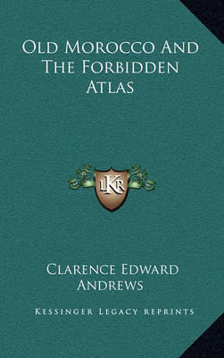 Book cover for Old Morocco and the Forbidden Atlas Old Morocco and the Forbidden Atlas