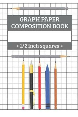 Cover of Graph Paper Composition Book - 1/2 inch squares