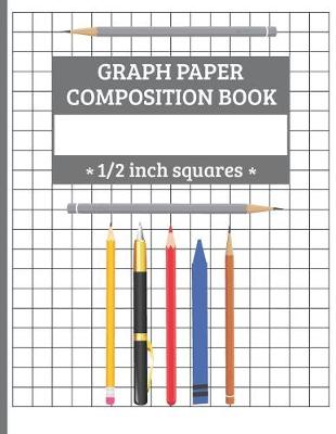 Book cover for Graph Paper Composition Book - 1/2 inch squares