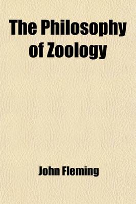 Book cover for The Philosophy of Zoology (Volume 2); Or, a General View of the Structure, Functions, and Classification of Animals