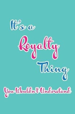 Cover of It's a Royalty Thing You Wouldn't Understand