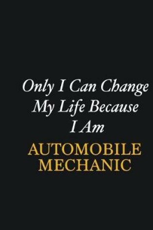 Cover of Only I Can Change My Life Because I Am Automobile Mechanic