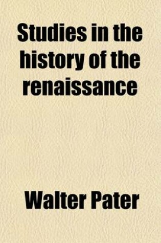 Cover of Studies in the History of the Renaissance (Volume 6915)