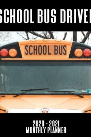 Cover of School Bus Driver 2020 - 2021 Monthly Planner