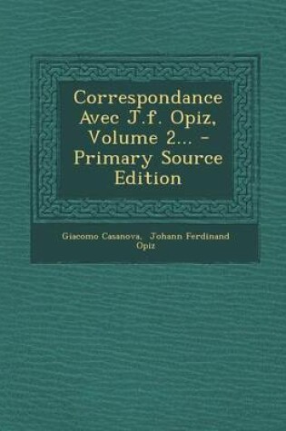 Cover of Correspondance Avec J.F. Opiz, Volume 2... - Primary Source Edition