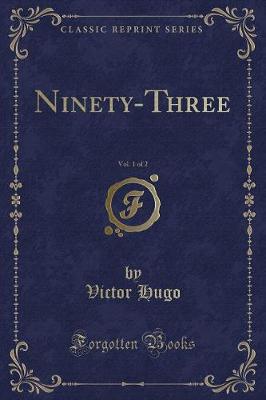 Book cover for Ninety-Three, Vol. 1 of 2 (Classic Reprint)