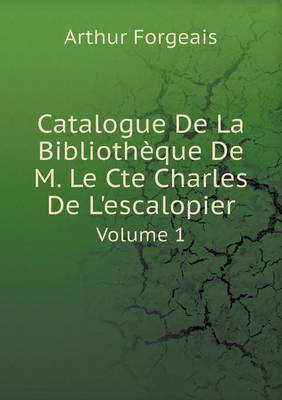 Book cover for Catalogue De La Bibliothèque De M. Le Cte Charles De L'escalopier Volume 1