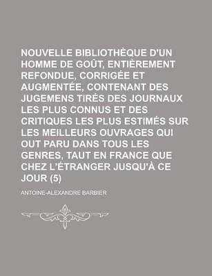Book cover for Nouvelle Bibliotheque D'Un Homme de Gout, Entierement Refondue, Corrigee Et Augmentee, Contenant Des Jugemens Tires Des Journaux Les Plus Connus Et de