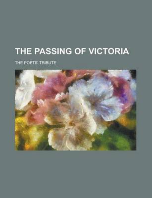 Book cover for The Passing of Victoria; The Poets' Tribute