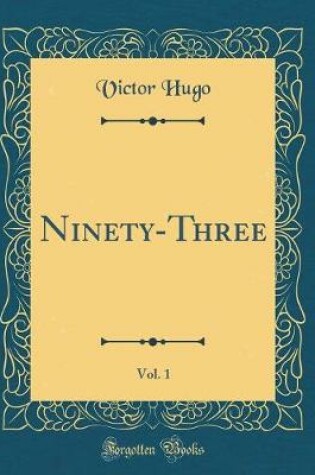 Cover of Ninety-Three, Vol. 1 (Classic Reprint)