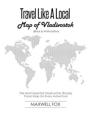 Book cover for Travel Like a Local - Map of Vladivostok (Black and White Edition)