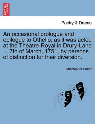 Book cover for An Occasional Prologue and Epilogue to Othello, as It Was Acted at the Theatre-Royal in Drury-Lane ... 7th of March, 1751, by Persons of Distinction for Their Diversion.