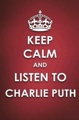 Cover of Keep Calm And Listen To Charlie Puth