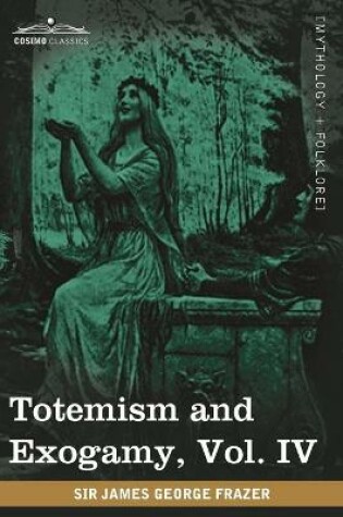 Cover of Totemism and Exogamy, Vol. IV (in Four Volumes)