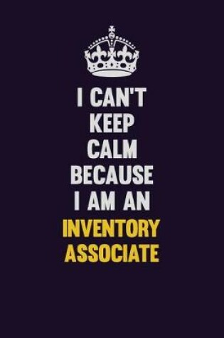 Cover of I can't Keep Calm Because I Am An Inventory Associate