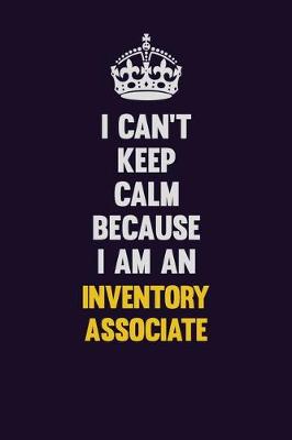 Book cover for I can't Keep Calm Because I Am An Inventory Associate