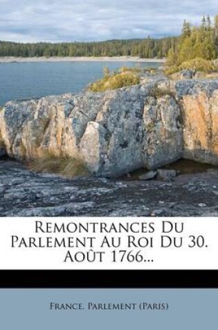 Cover of Remontrances Du Parlement Au Roi Du 30. Aout 1766...